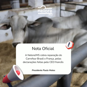 A Associação Sul-Mato-Grossense dos Criadores de Nelore – Nelore/MS, repudia a declaração infundada do CEO do Grupo Carrefour 